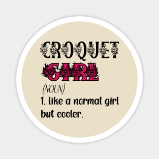 croquet Girl Like A Normal Girl But Cooler Quote Gift For Birthday Or Christmas & halloween Magnet